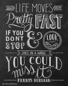 a chalkboard sign that says life moves pretty fast if you don't stop and look