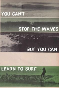 there are four different types of waves in the ocean and one is saying you can't stop the waves but you can learn to surf