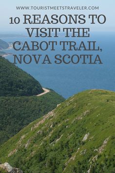 the top of a mountain with text overlay that reads 10 reasons to visit the cabot trail, nova