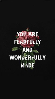 the words you are fearless and wonderfully made on a black background with red roses