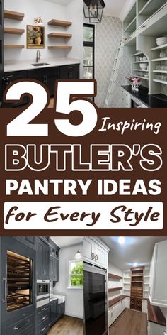 an open kitchen with lots of shelves and cabinets in the center, and text overlaying that reads 25 amazing butler's pantry ideas for every style