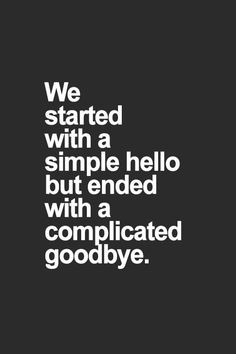 the quote we started with a simple hello but ended with a complicated goodbye