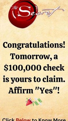 a sign that says congratulations tomorrow, a $ 100, 000 check is yours to claim affirm yes