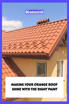 an orange roof with the words, making your orange roof shine with the right paint