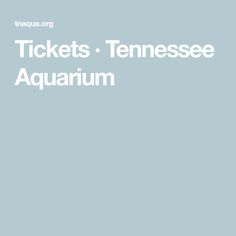 the words tickets tennessee aquarium in white on a light blue background with an image of a man