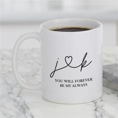 a coffee mug with the words i love you will forever be my always on it