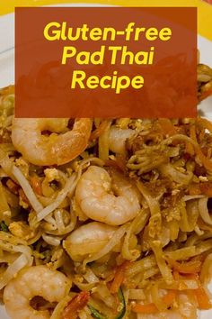 the plate has noodles and shrimp on it with text overlay that reads gluten - free pad thai recipe