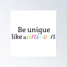 the words be unique like a unicorn on a white background with multicolored text poster