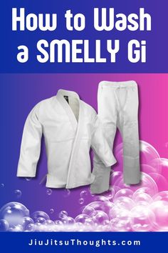 how to wash a smellly gi in just about any type of clothing you need