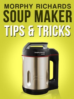 an advertisement for morphi richard's soup maker tips and tricks on yellow background