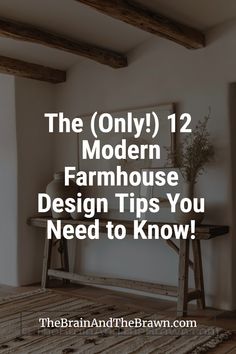 the only 12 modern farmhouse design tips you need to know