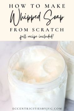 two jars filled with whipped soap and the words how to make whipped soap from scratch