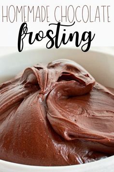 chocolate frosting in a white bowl with the words homemade chocolate frosting on top