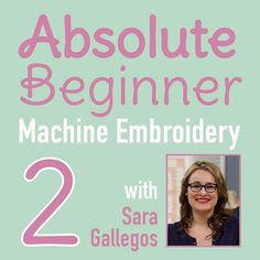 an image of a woman with glasses on her face and the words absolute beginner machine embroidery