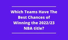 the words which teams have the best chance of winning the 202 / 23 nba title?