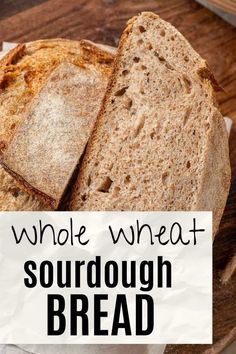 whole wheat sourdough bread on a cutting board with the words, whole wheat sourdough bread