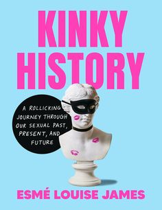 the book cover for kinky history by esme louise james, featuring a bust wearing a mask