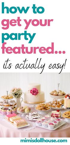 a table full of desserts with the words how to get your party featured it's actually easy