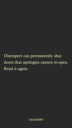 a black and white photo with the words disrect can permanently shut doors that apologies cannot re - open read it again