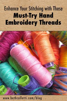 several spools of thread with the words enhance your stitching with these must - try hand embroidery threads