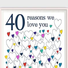 a card with hearts and the words, 40 reasones we love you on it