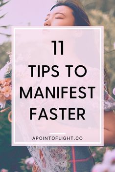 a woman standing in front of flowers with the words 11 tips to mainfest faster