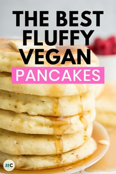 pancakes stacked on top of each other with the words, the best fluffy vegan pancakes