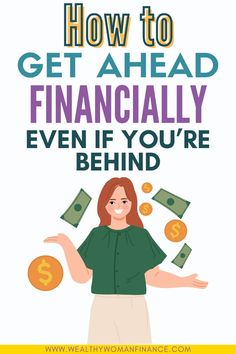 a woman holding money with the words how to get ahead financially even if you're behind