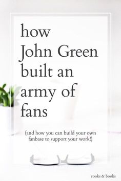 a poster with the words how john green built an army of fans and how you can build your own fanbase to support your work