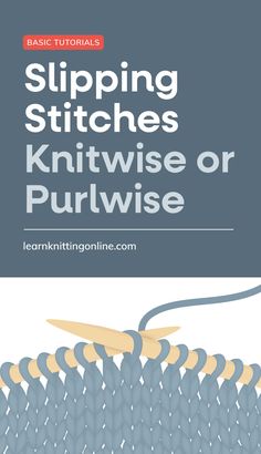 the front cover of a knitting book with text reading slipping stitches knitwise or purlwise