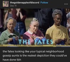 three older women sitting next to each other at a table with the words, the fats looking like you typical neighborhood gossip