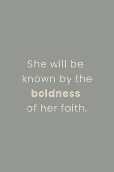 the words she will be known by the boldness of her faith on a gray background