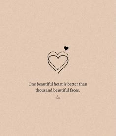 a heart with the words, one beautiful heart is better than those and beautiful faces