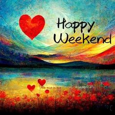 a painting with the words happy weekend written on it and two hearts floating in the water