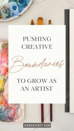 brushes and paint on a table with the words pushing creative boundaries to grow as an artist