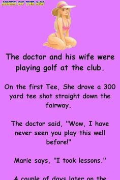 the doctor and his wife were playing golf at the club on the first tee she drove a 300 yard tee shot straight down the fairway