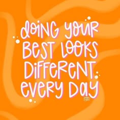 an orange background with the words doing your best looks different every day