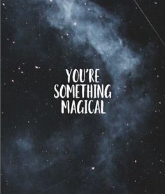 the words you're something magic written in white on a black background with stars