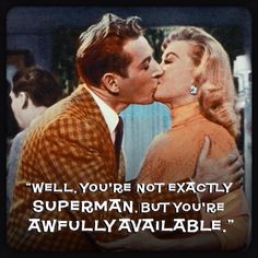 a man kissing a woman on the cheek in front of a quote that reads well, you're not exactly superman but you're awfully available