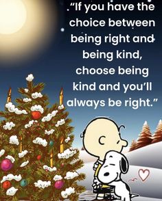 a charlie brown christmas card with the quote if you have the choice between being right and being kind, choose being kind and you'll always be right