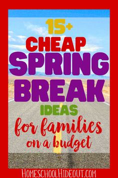 the words 15 cheap spring break ideas for families on a budget are in front of a road