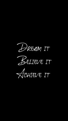 the words dream it believe it achieve it are written in white ink on a black background