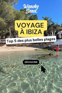 a woman standing in the water near a beach with a yellow sign above her that says voyage a ibiza top 5 des plus belles places