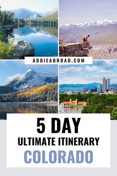 the 5 day ultimate itinerary in colorado with pictures of mountains, trees and water