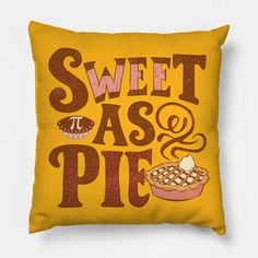 a yellow pillow with the words sweet as pie on it and an image of a pie