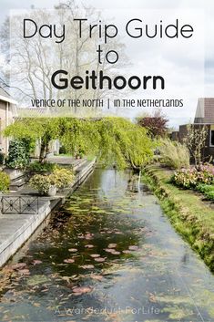 a river with flowers in the water and text overlay that reads day trip guide to getthoon venice of the north, i in the netherlands