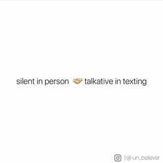 a white background with the words silent in person talkative in texting on it