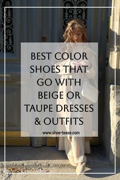 Want to know the best color shoes to wear with a beige dress outfit or taupe dress? Here��’s what color shoes that go with beige or taupe dresses & outfits at shoe-tease.com