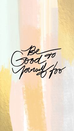 the words be good to yourself are in black ink on a gold and white background