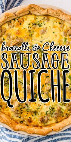 a cheese and sausage quiche with the words, broccoli & cheese sausage quiche